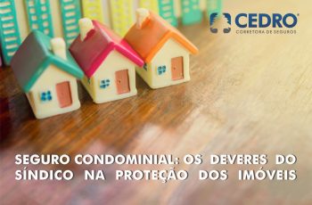Seguro Condominial: os deveres do síndico na proteção dos imóveis
